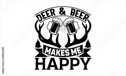 Fényképezés Deer beer & makes me happy - Hunting T-shirt Design, Hand drawn vintage illustration with hand-lettering and decoration elements, SVG for Cutting Machine, Silhouette Cameo, Cricut