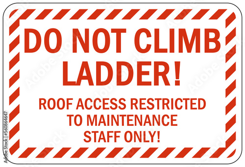 Roof access sign and labels do not climb ladder roof access restricted to maintenance staff only photo
