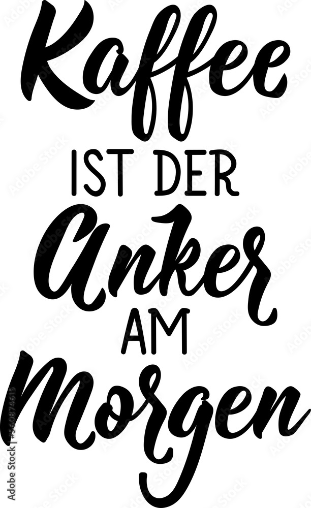 Translation from German: Coffee is the anchor in the morning. Lettering. Ink illustration. Modern brush calligraphy.