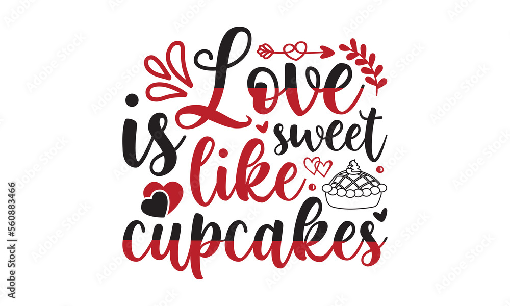 Love is sweet like cupcakes svg, Valentine's Day svg, Valentine's Day svg bundle, Happy valentine's day T shirt greeting card template with typography, Love Svg, Heart Svg, Valentine's Day svg design