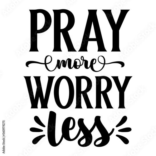 Pray more worry less svg