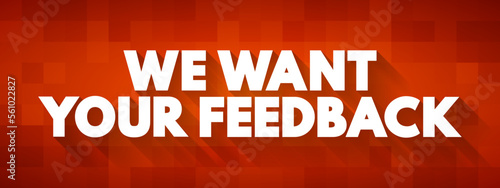 We Want Your Feedback text quote, concept background
