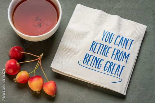 You can not retire from being great - inspirational note on napkin, positive affirmation concept photo