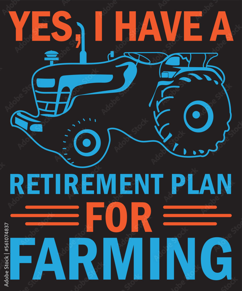 Yes, I Have A Retirement Plan For Farming T-Shirt Design Template