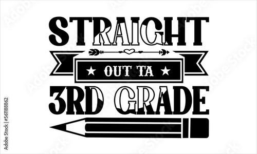 Straight Outta 3rd Grade - School svg design, Hand written vector svg design, typography and Calligraphy svg design, t-shirts, bags, posters, cards, for Cutting Machine, Silhouette Cameo and Cricut.