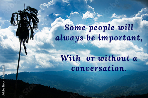 Some people will always be important, with or without a conversation quote with beautiful nature background. Motivational concept.