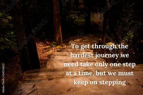 To get through the hardest journey we need take only one step at a time, but we must keep on stepping quote with vintage color with stairs background. Motivational concept. photo