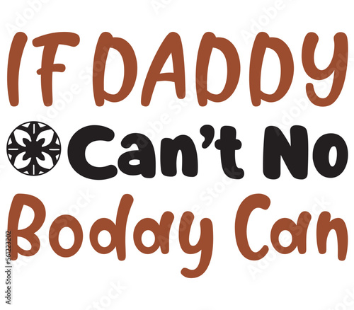 If Daddy Can’t No Boday Can, Father's day SVG Bundle, Father's day T-Shirt Bundle, Father's day SVG, SVG Design, Father's day SVG Design photo