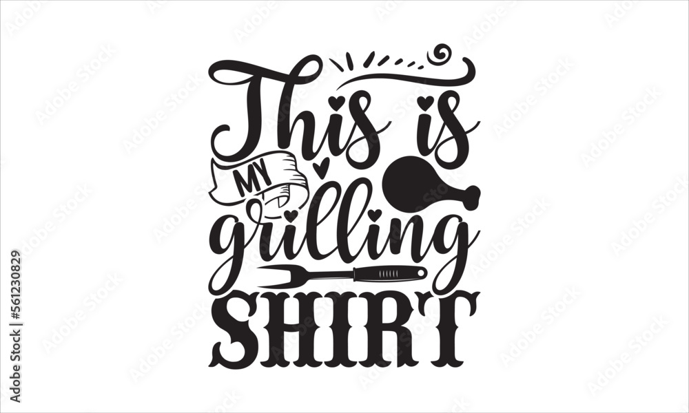 This is my grilling shirt - Barbecue T-shirt Design, Hand drawn lettering phrase, Handmade calligraphy vector illustration, svg for Cutting Machine, Silhouette Cameo, Cricut.