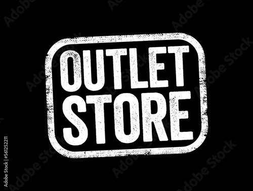 Outlet Store is a brick and mortar or online store in which manufacturers sell their stock directly to the public, text stamp concept background