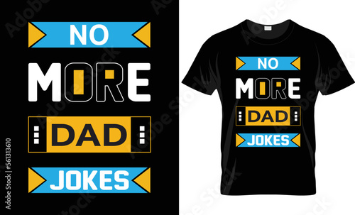NO MORE DAD JOKES UNIQUE T SHIRT DESIGN