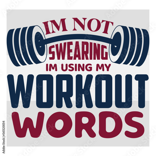 I'm Not Swearing I'm Using My Workout Words, Workout, Fitness, Weights, Gym, Gym Quotes, Gym Motivation, Gym T-shirt Design, SVG