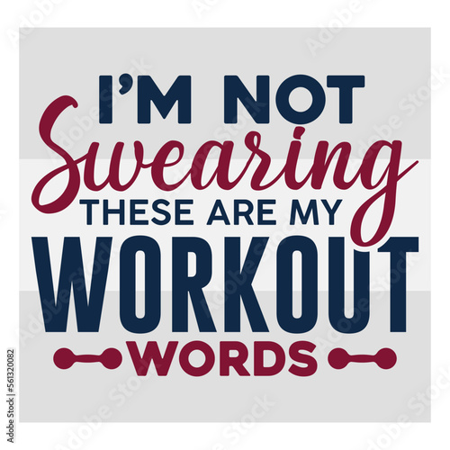 I'm Not Swearing These Are My Workout Words, Workout, Fitness, Weights, Gym,  Gym Quotes, Gym Motivation, Gym T-shirt Design, SVG