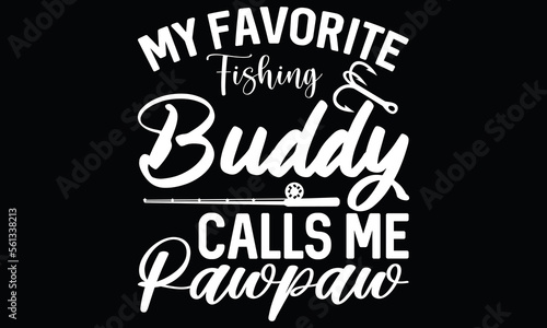 Fototapeta Naklejka Na Ścianę i Meble -  My Favorite Fishing Buddy Calls Me Pawpaw Fishing Boat Funny Fish Fishing Papaw T Shirt Design