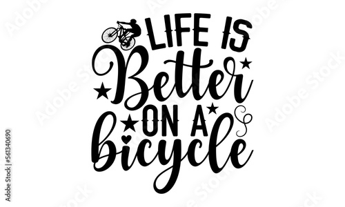 Life Is Better On A Bicycle- Sycle t-shirt design, card template typography vector File. lettering on a white background for svg Cutting Machine, Silhouette Cameo, Cricut