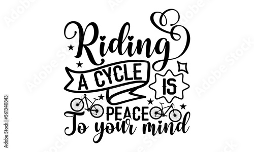 Riding A Cycle Is Peace To Your Mind- Sycle t-shirt design, card template typography vector File. lettering on a white background for svg Cutting Machine, Silhouette Cameo, Cricut photo