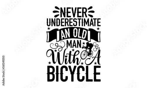 Never Underestimate An Old Man With A Bicycle- Sycle svg design, Hand written typography design and isolated black background, for Cutting Machine, Silhouette Cameo, Cricut eps 10. photo