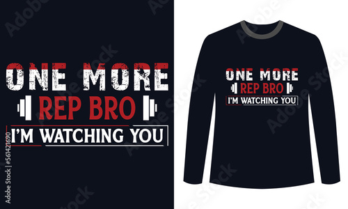 Gym Fitness t-shirts Design One More Rep Bro I’m Watching You