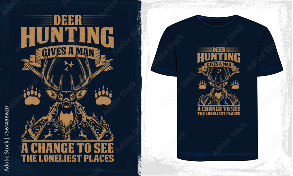 Deer Hunting gives a man, Hunting T Shirt Design
