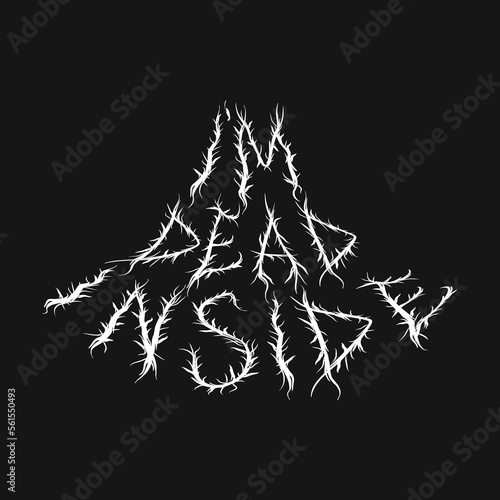 Im dead inside quote,trendy black metal style letters.Vector hand drawn illustration.Im dead inside abstract letters, acid fashion,black metal style print for t-shirt,poster concept