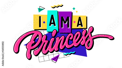 I am a Princess - is a bright, 90s-inspired image featuring calligraphic lettering and contrasting geometric shapes. Ideal for decorating a room, a 90s themed event, print, web, fashion purposes