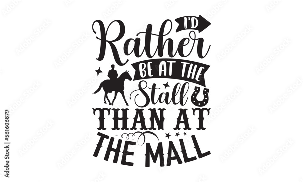 Naklejka premium I’d rather be at the stall than at the mall - Horses SVG Design, Hand drawn lettering phrase isolated on white background, Illustration for prints on t-shirts, bags, posters, cards, mugs. EPS for Cutt