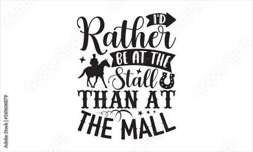 I’d rather be at the stall than at the mall - Horses SVG Design, Hand drawn lettering phrase isolated on white background, Illustration for prints on t-shirts, bags, posters, cards, mugs. EPS for Cutt