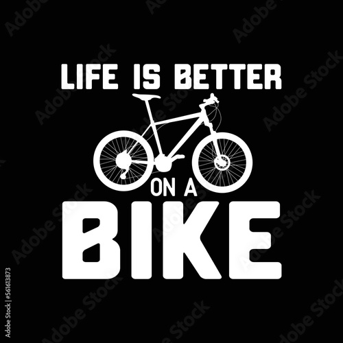 Life Is Better On A Bike - Cycling Bicycle Cyclist Gift