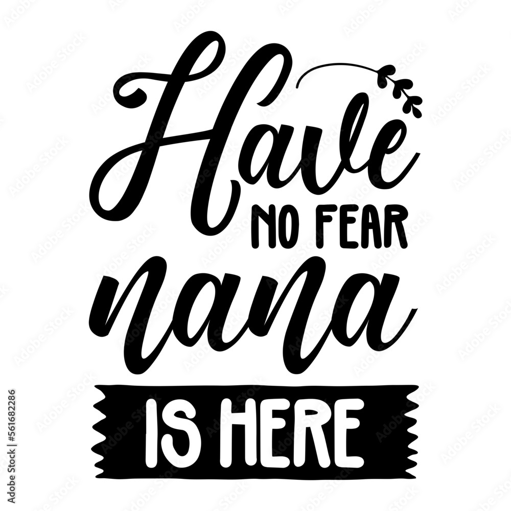 Have No Fear Nana Is Here SVG