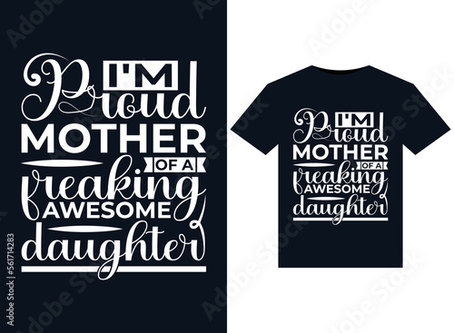 i'm Proud mother of a freaking awesome daughter illustrations for print-ready T-Shirts design