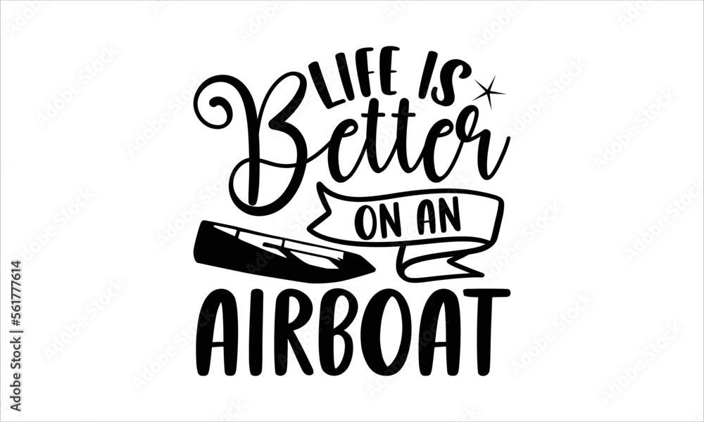 Life is better on an airboat- Rowboat T-shirt Design, lettering poster quotes, inspiration lettering typography design, handwritten lettering phrase, svg, eps