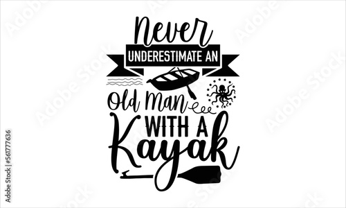 Never underestimate an old man with a kayak- Rowboat T-shirt Design, Vector illustration with hand-drawn lettering, Set of inspiration for invitation and greeting card, prints and posters, Calligraphi