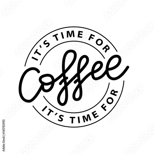 COFFEE TIME. ITS TIME FOR COFFEE. Logo stamp quote for cafe. Vector coffee quote. Round Template for print design label, badge, cup, mug, rubber seal stamp on white background. Vector illustration