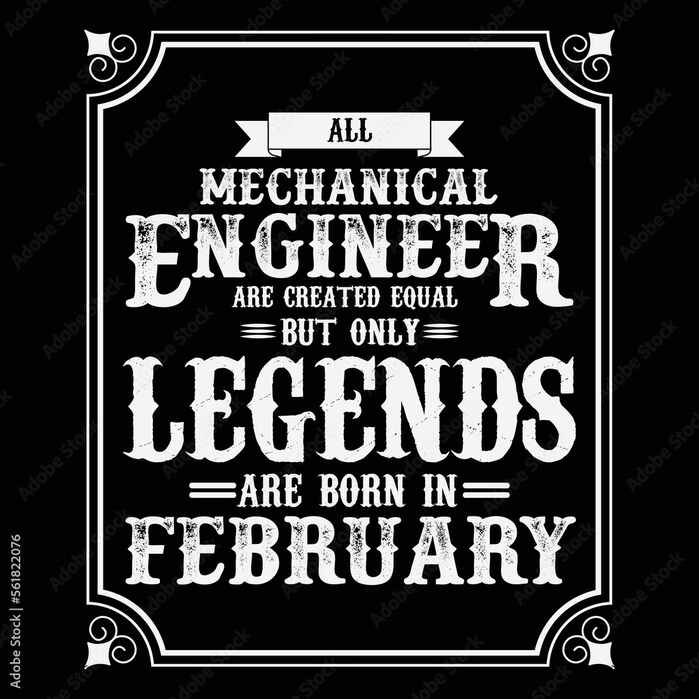 All Mechanical Engineer are equal but only legends are born in February, Birthday gifts for women or men, Vintage birthday shirts for wives or husbands, anniversary T-shirts for sisters or brother