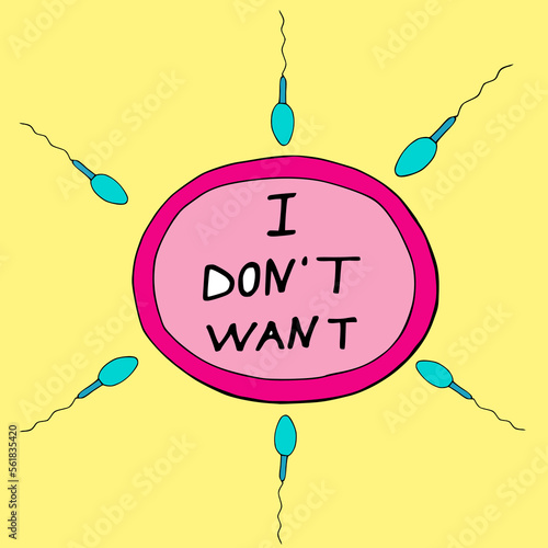 Vector illustration in doodle style concept on the theme of reproductive justice..Spermatozoa want to fertilize the egg,and she says " I don`t want" flat lettering in doodle style.
