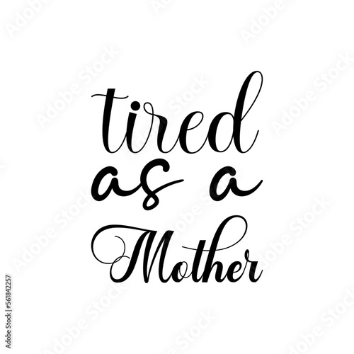 tired as a mother black lettering quote
