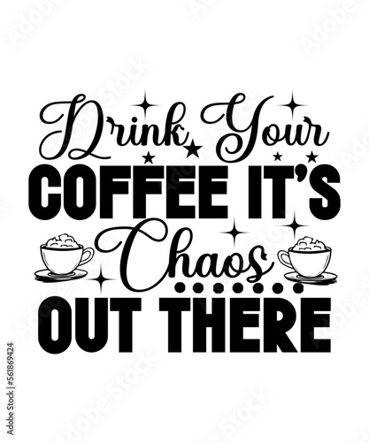 Drink Your Coffee It   s Chaos Out There