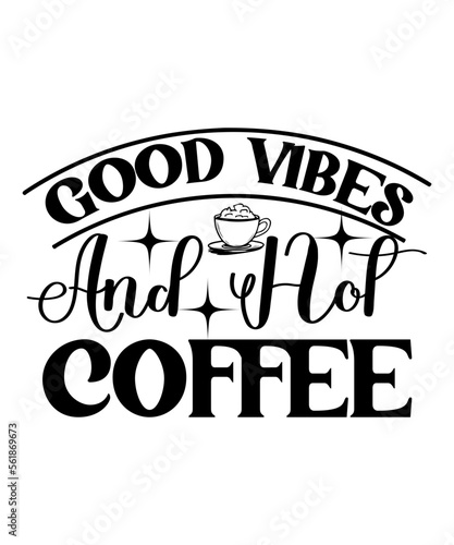 Good Vibes And Hot Coffee