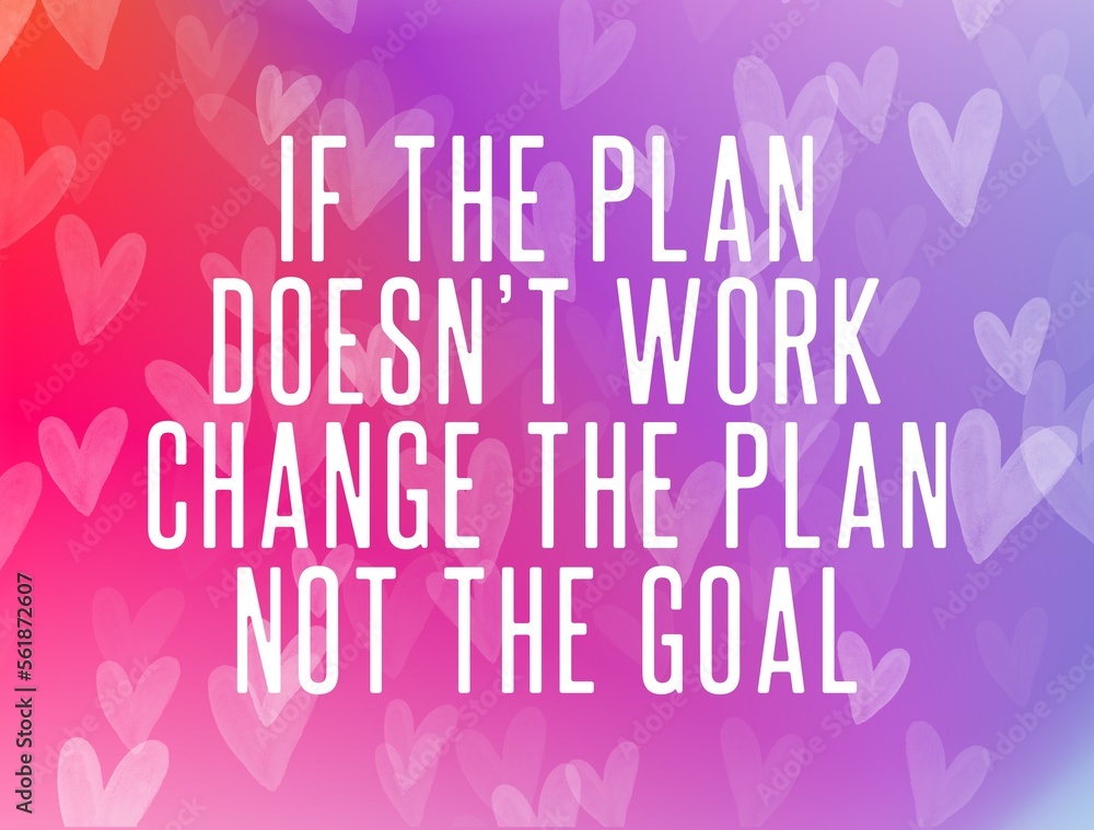 If the Plan Doesn't Work Change the Plan not the Goal quote, inspirationl saying , motivatinal illustration, uplifting saying If the Plan Doesn't Work Change the Plan not the Goal quote, inspirationl saying , motivatinal illustration, uplifting saying