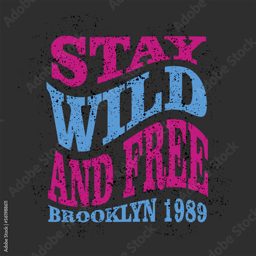 stay wild and free grunge design typography, vector graphic illustration, for printing t-shirts and others	
