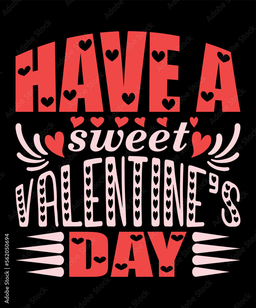 Have A Sweet Valentine's Day, Happy valentine shirt print template, 14 February typography design
