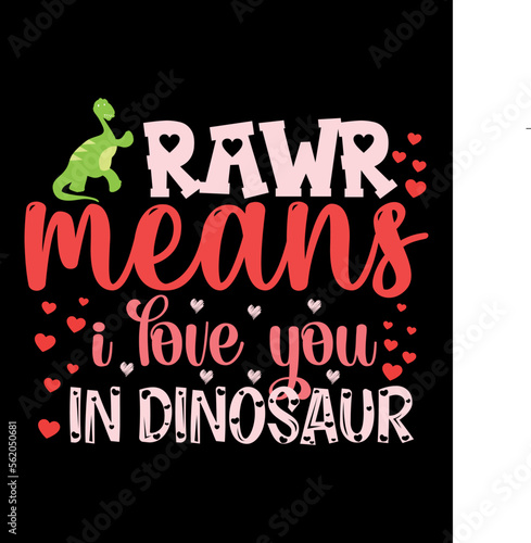 Rawr Means I Love You In Dinosaur  Happy valentine shirt print template  14 February typography design