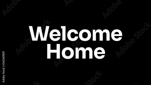 Welcome home text animation in white on black screen background. Animated welcome home word. Suitable for message or greeting text footage.