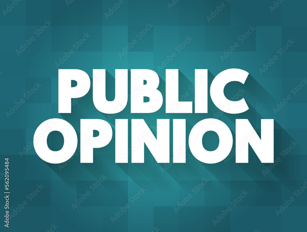 Public Opinion is the collective opinion on a specific topic or voting intention relevant to a society, text concept background Public Opinion is the collective opinion on a specific topic or voting intention relevant to a society, text concept background