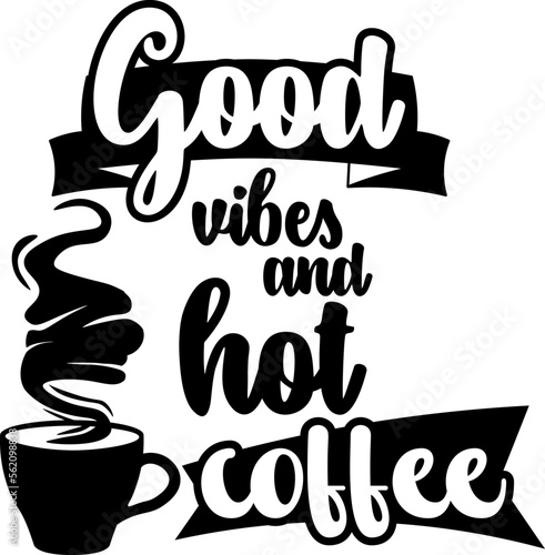 Vector T Shirt Design | Good Vibes and Hot Coffee | Cup of Coffee 