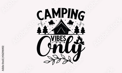 Camping Vibes Only - Camping T-Shirts Design, Camp Life SVG, Camping Hand Drawn Lettering Phrase Isolated On White Background, Calligraphy Vector File.