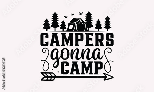 Campers Gonna Camp - Camping T-Shirts Design, Camp Life SVG, Calligraphy T Shirt Design, Illustration For Prints Bags, Posters and Cards.