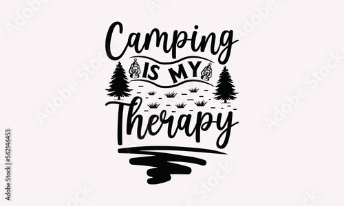 Camping Is My Therapy - Camping T-Shirts Design, Handmade Calligraphy Vector Illustration Print on T-Shirts Bags, Banner And Cards, SVG For Cutting Machine, Silhouette Cameo, Circuit.