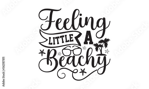 Feeling A Little Beachy- Summer t-shirt design, Hand drawn lettering phrase, Typographical White Background, Illustration for prints on t shirt bags, banner, cards, svg for Cutting Machine, Cameo, Cri