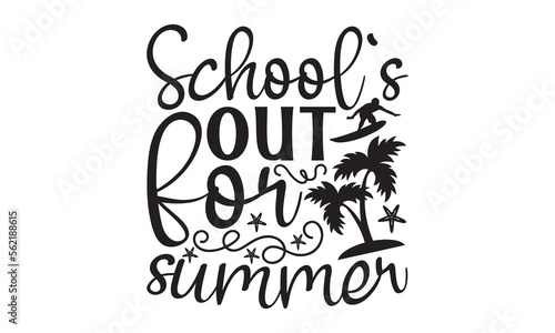 School’s Out For Summer- Summer t-shirt design, Hand drawn lettering phrase, Typographical White Background, Illustration for prints on t shirt bags, banner, cards, svg for Cutting Machine, Cameo, Cri